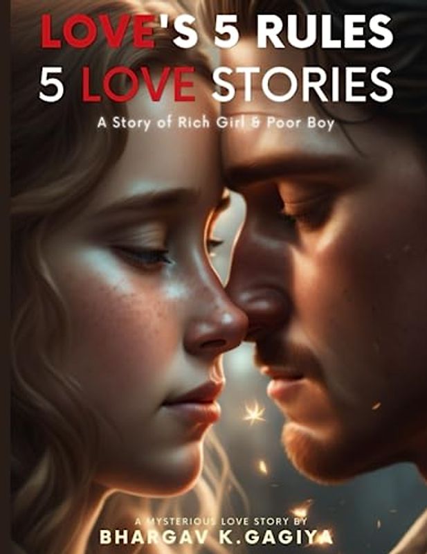 Love's 5 Rules & 5 Love Stories: A Story of Rich Girl & Poor Boy's Wealth, Class, Looks and the Mystery of Love: Love Short Stories