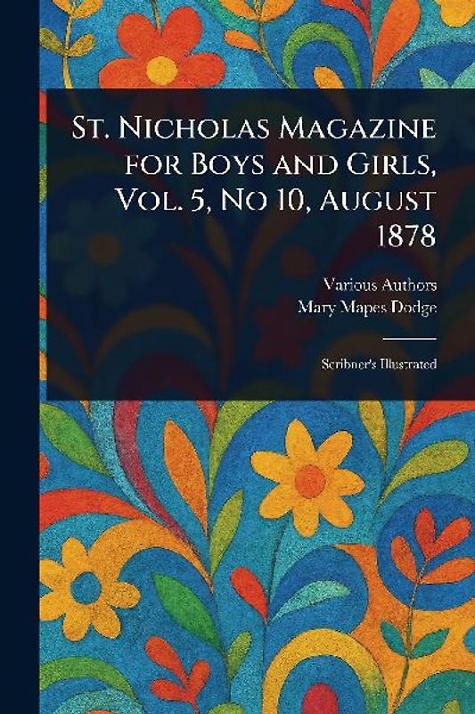 St. Nicholas Magazine for Boys and Girls, Vol. 5, No 10, August 1878