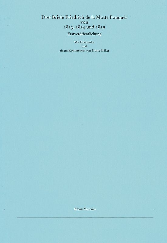 Drei Briefe Friedrich de la Motte Fouqués aus den Jahren 1823, 1824 und 1829