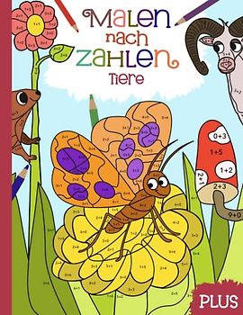 Malen nach Zahlen: Lerne und übe spielerisch das Plusrechnen im Zahlenraum von 1-10 mit 40 Tier-Motiven und farbiger Legende.