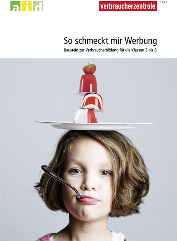 So schmeckt mir Werbung - Baustein zur Verbraucherbildung für die Klassen 3 - 6