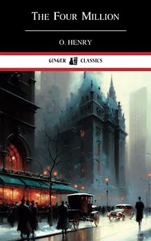 The Four Million: Classic Short Stories (Annotated)