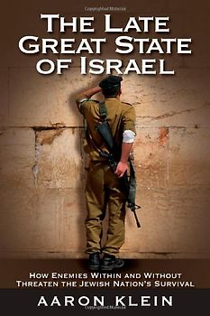 The Late Great State of Israel: How Enemies Within and Without Threaten the Jewish Nation's Survival