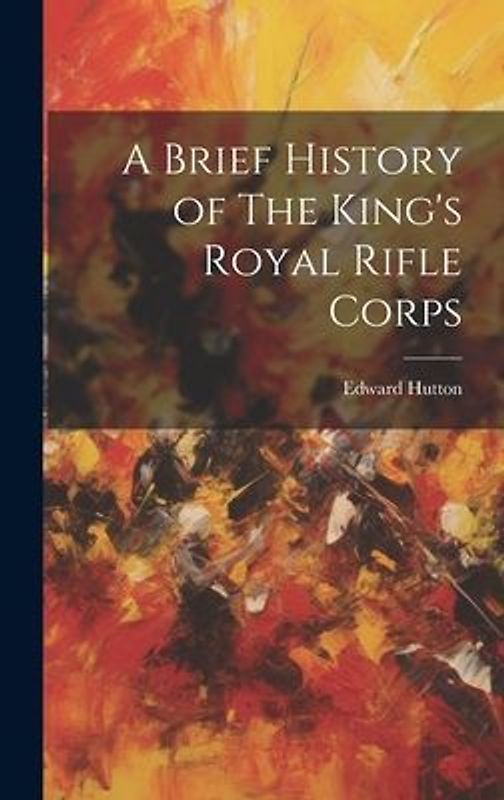 A Brief History of The King's Royal Rifle Corps