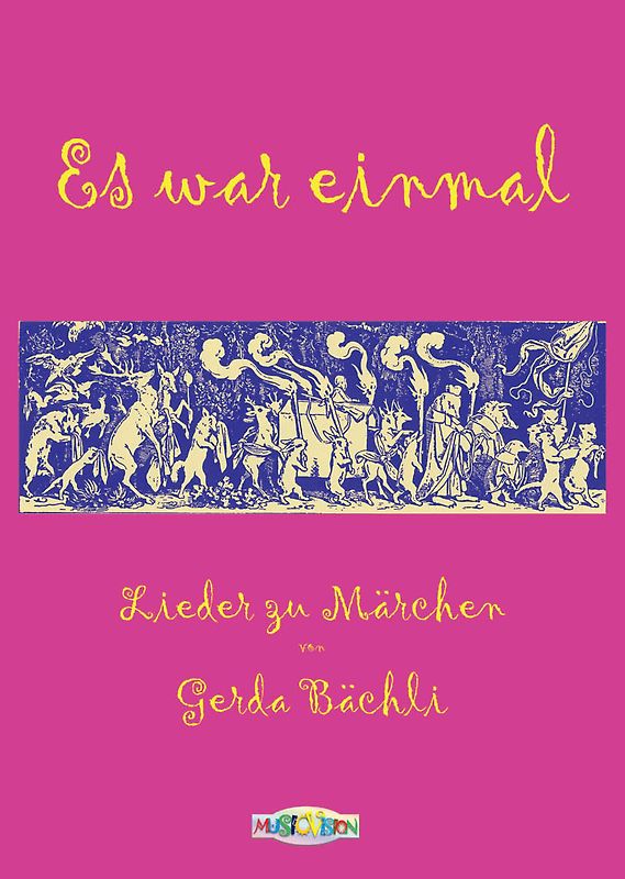 Es war einmal. 34 Lieder zu neun Grimm-Märchen von Gerda Bächli.  Liedtexte: Hochdeutsch und Schweizerdeutsch