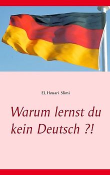 Warum lernst du kein Deutsch ?!