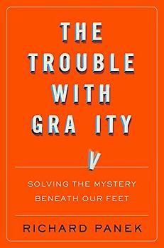 The Trouble with Gravity: Solving the Mystery Beneath Our Feet