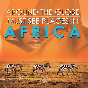 Around The Globe - Must See Places in Africa