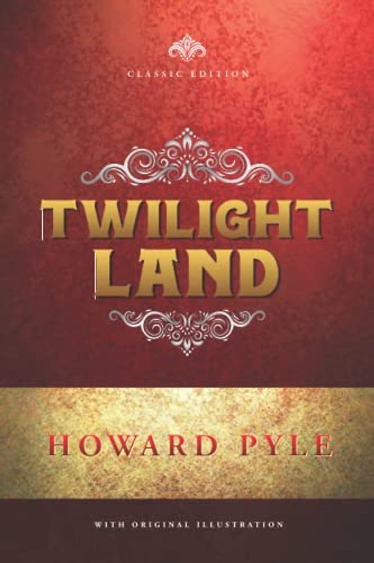 Twilight Land: by Howard Pyle with Original Illustrations