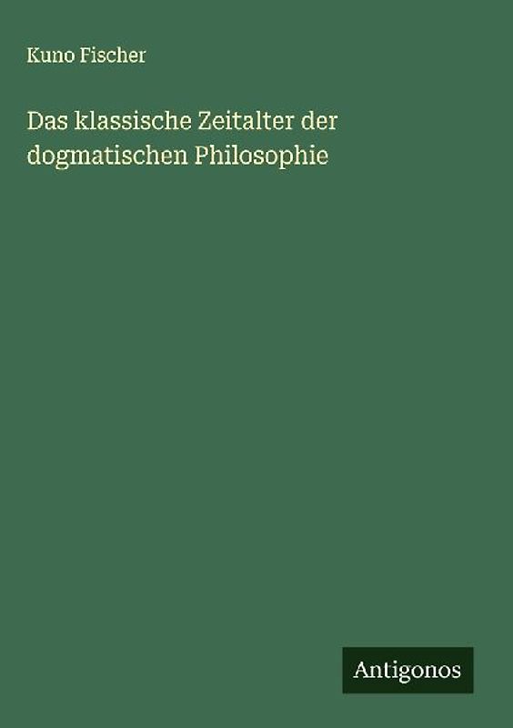 Das klassische Zeitalter der dogmatischen Philosophie