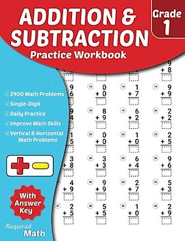 Required Math - Addition and Subtraction Practice Workbook Grade 1: Educational Mathematics Worksheets for Daily Practice with Answer Key, Ages 6 to ... 2400 Vertical & Horizontal Math Problems