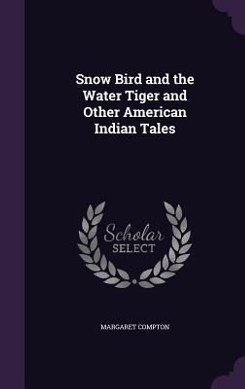 Snow Bird and the Water Tiger and Other American Indian Tales