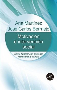 Motivación e intervención social : cómo trabajar con personas resistentes al cambio