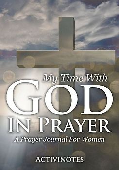 My Time With God In Prayer - A Prayer Journal For Women