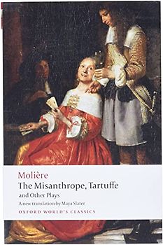 The Misanthrope, Tartuffe, and Other Plays (World Classics)