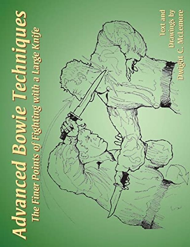 Advanced Bowie Techniques: The Finer Points of Fighting with a Large Knife