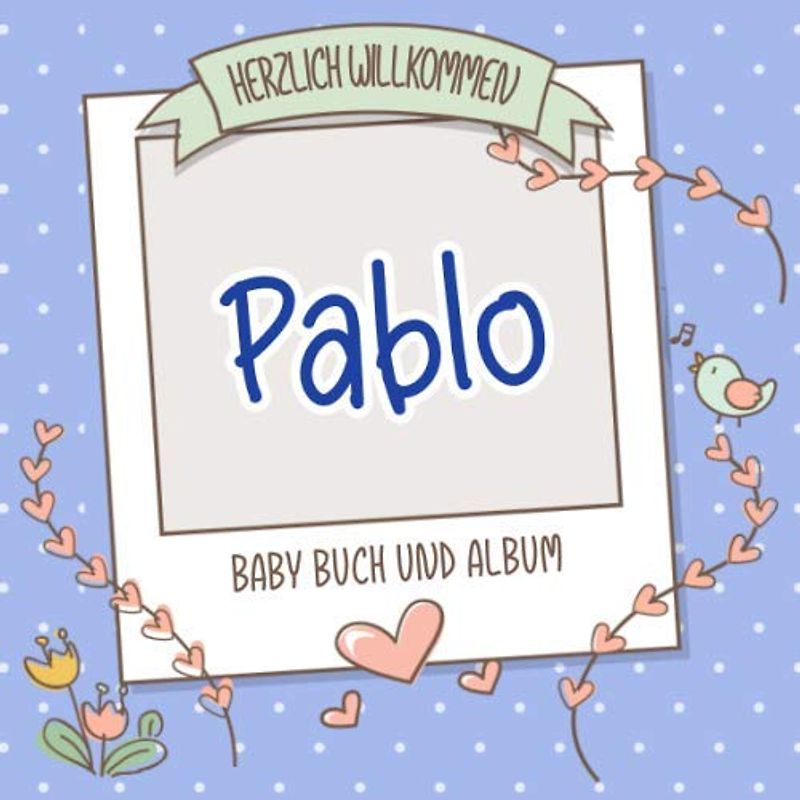 Herzlich Willkommen Pablo - Baby Buch und Album: Personalisiertes Babybuch und Babyalbum, Geschenk zu Schwangerschaft und Geburt, Baby Name auf dem Cover