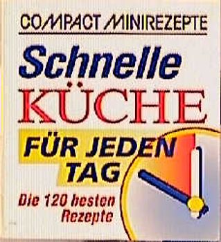 Schnelle Küche für jeden Tag. Die 120 besten Rezepte