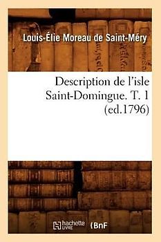 Description de l'Isle Saint-Domingue. T. 1 (Ed.1796)