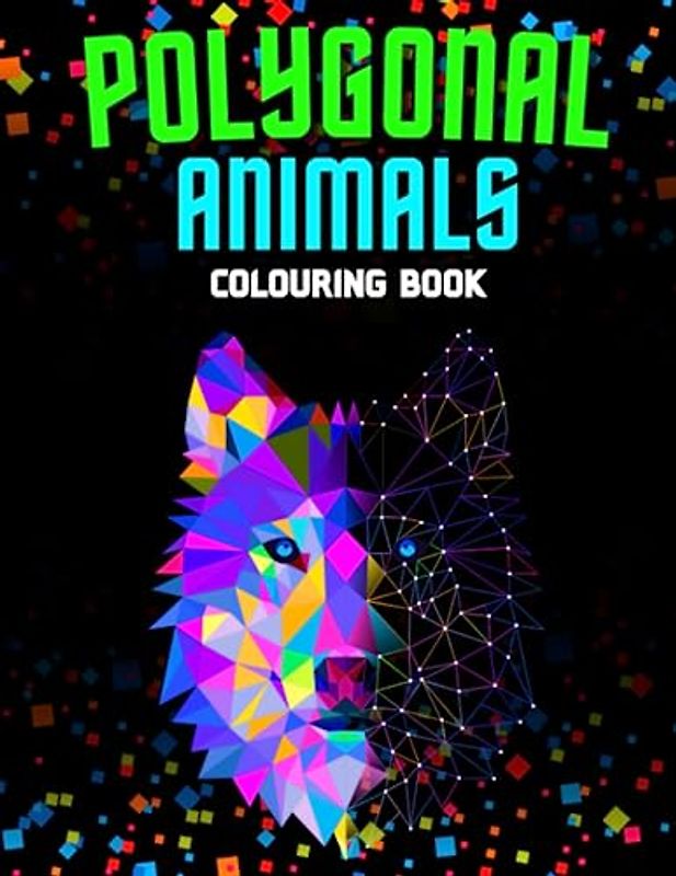 Polygonal Animals: Colouring Book: Explore the Geometric Magic of Animals for all ages