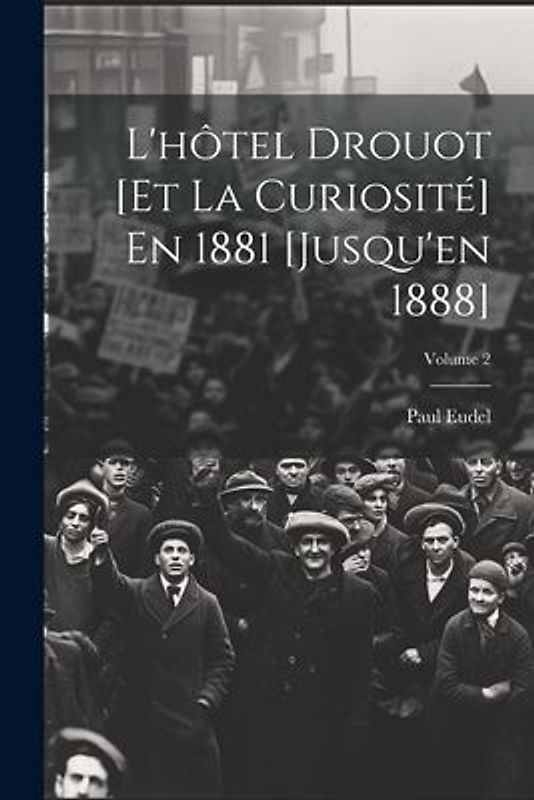 L'hôtel Drouot [Et La Curiosité] En 1881 [Jusqu'en 1888]; Volume 2