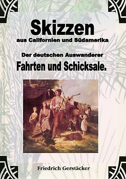 Werkausgabe - Liebhaberausgabe ungekürzte Ausgabe letzter Hand / Skizzen aus Californien und Südamerika. Der deutschen Auswanderer Fahrten und Schicksale
