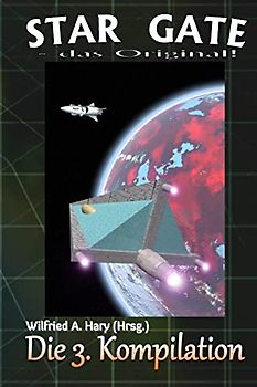 STAR GATE - das Original: Die 3. Kompilation (STAR GATE - das Original Buchausgabe Kompilation, Band 3)
