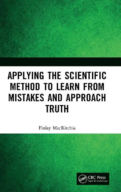 Applying the Scientific Method to Learn from Mistakes and Approach Truth