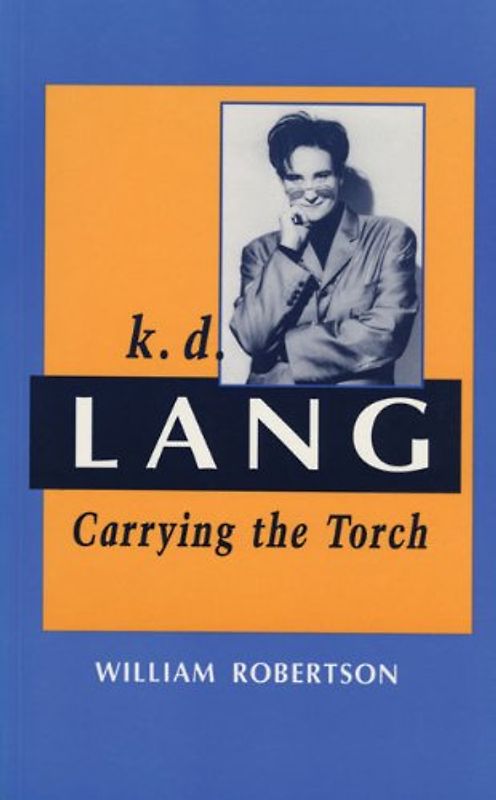K.D. Lang: Carrying the Torch - William Robertson [Paperback]