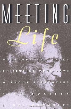 Meeting Life: Writings and Talks on Finding Your Path Without Retreating from Society - Krishnamurti, Jiddu