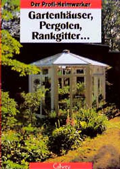 Gartenhäuser, Pergolen, Rankgitter...