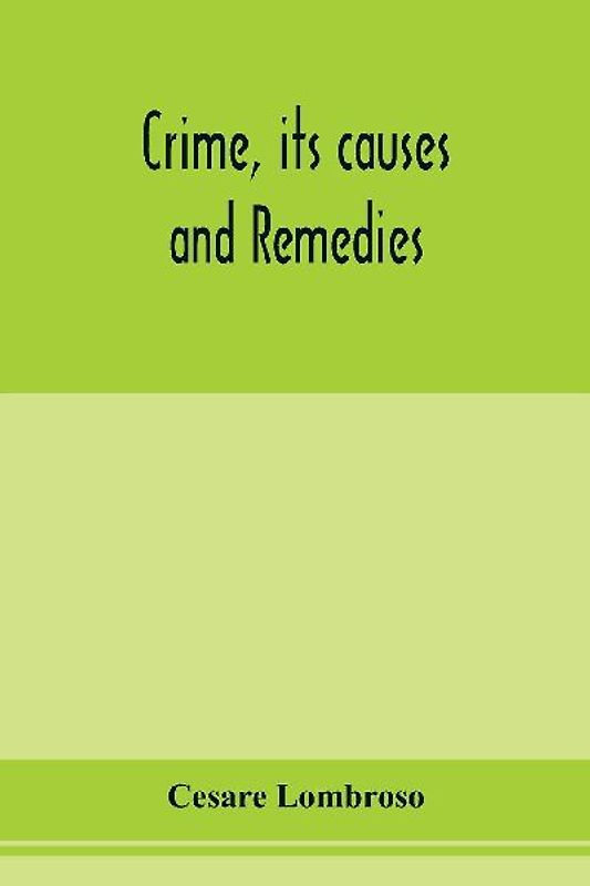 Crime, its causes and remedies
