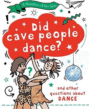 A Question of the Arts: Did Cave People Dance? (and other questions about dance)