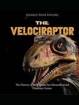 The Velociraptor: The History of the Popular but Misunderstood Dinosaur Genus