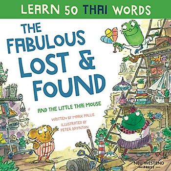 The Fabulous Lost & Found and the little Thai mouse: Laugh as you learn 50 Thai language words with this fun, heartwarming bilingual Thai kids book ... Thai, Thai language learning for kids)