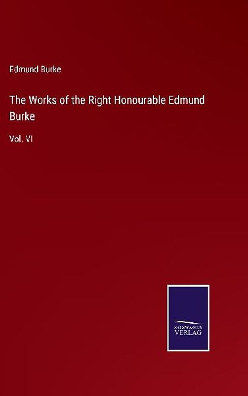 The Works of the Right Honourable Edmund Burke