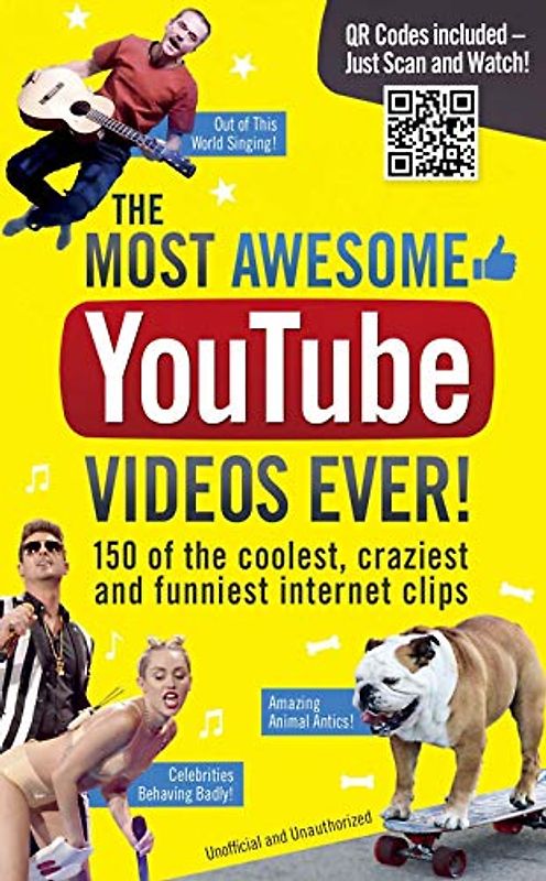 The Most Awesome Youtube Videos Ever!: 150 of the Coolest, Craziest and Funniest Internet Clips