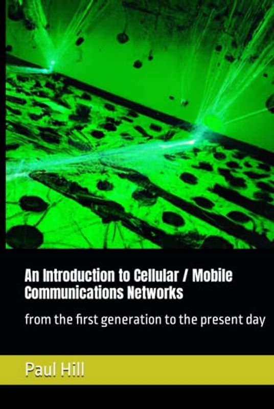 An Introduction to Cellular / Mobile Communications Networks: from the first generation to the present day