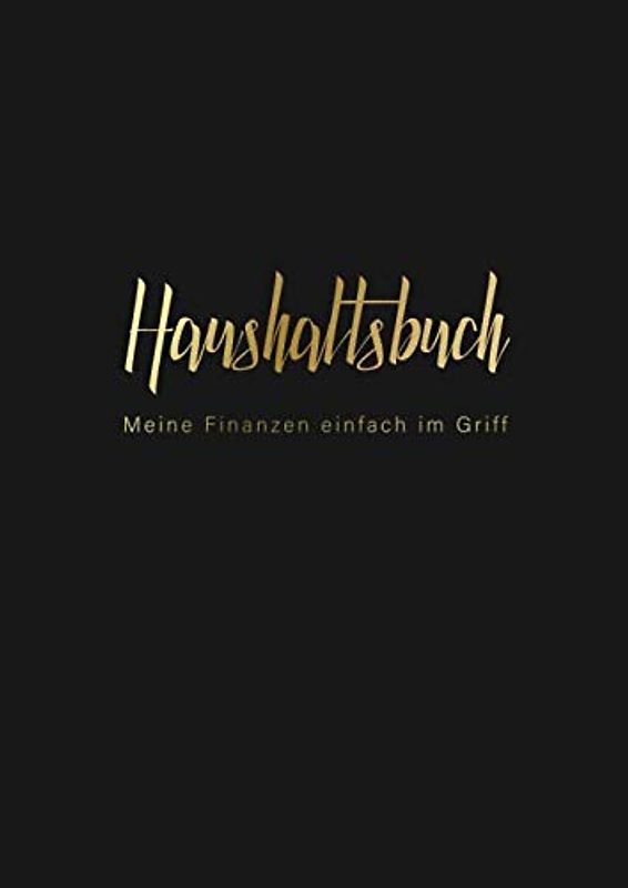 Haushaltsbuch - Meine Finanzen einfach im Griff: Persönlicher Finanzplaner, Budget-Planer zum Eintragen • Din A4 Format • Einfach und leicht zur Handhabung