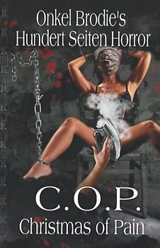 Onkel Brodie´s Hundert Seiten Horror: C.O.P Christmas Of Pain