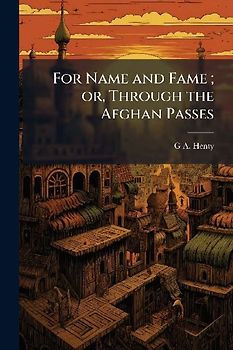 For Name and Fame; or, Through the Afghan Passes