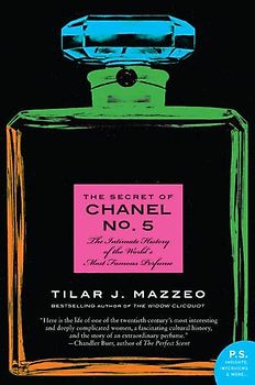 The Secret of Chanel No. 5: The Intimate History of the World's Most Famous Perfume (P.S.) - Tilar J. Mazzeo
