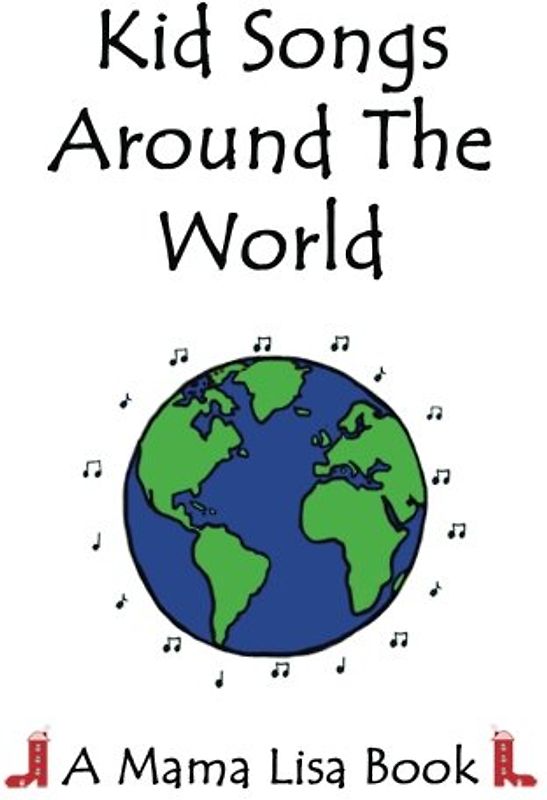 Kid Songs Around The World: A Mama Lisa Book