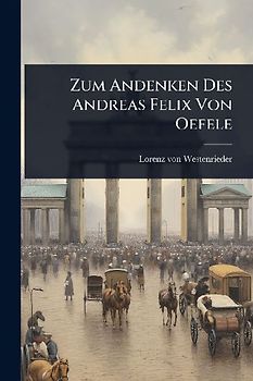 Zum Andenken Des Andreas Felix Von Oefele