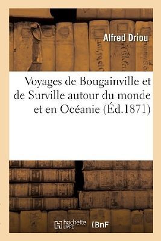 Voyages de Bougainville Et de Surville Autour Du Monde Et En Océanie