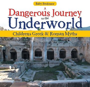 A Dangerous Journey to the Underworld- Children's Greek & Roman Myths