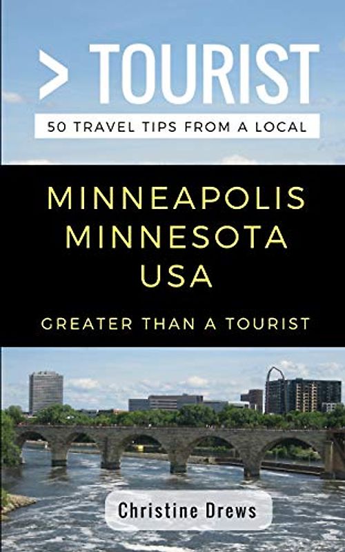 Greater Than a Tourist- Minneapolis Minnesota USA: 50 Travel Tips from a Local (Greater Than a Tourist Minnesota, Band 270)