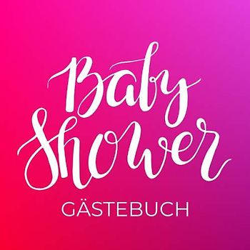 Baby Shower Gästebuch: Deine erste Party! 50 Einträge für Gäste, Glückwünsche fürs Baby, Platz für Fotos, Geschenkeliste, pink / rot