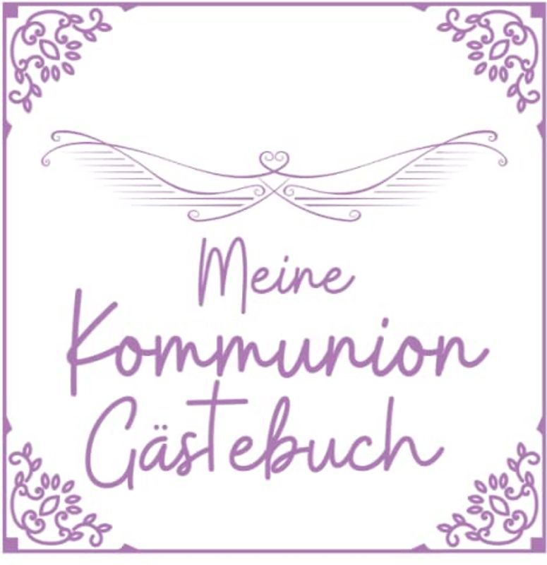 Meine Kommunion Gästebuch: Ein liebevolles Kommuniongeschenk für Mädchen