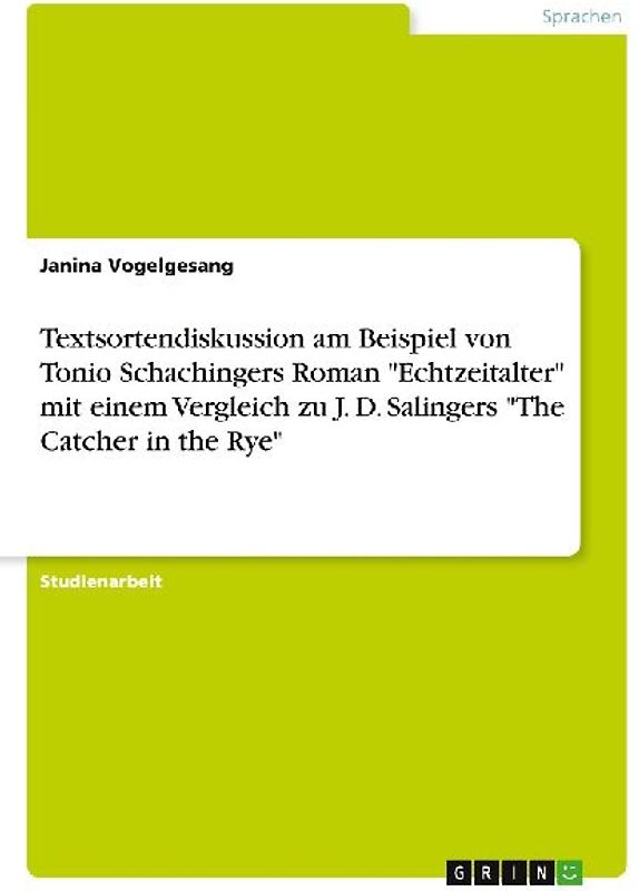 Textsortendiskussion am Beispiel von Tonio Schachingers Roman "Echtzeitalter" mit einem Vergleich zu J. D. Salingers "The Catcher in the Rye"